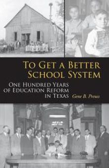 To Get a Better School System : One Hundred Years of Education Reform in Texas