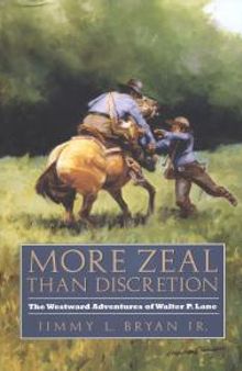 More Zeal Than Discretion : The Westward Adventures of Walter P. Lane