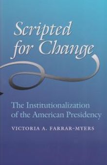 Scripted for Change : The Institutionalization of the American Presidency