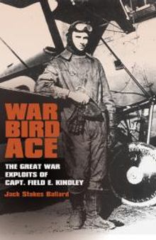 War Bird Ace : The Great War Exploits of Capt. Field E. Kindley
