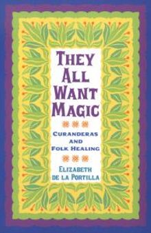 They All Want Magic : Curanderas and Folk Healing
