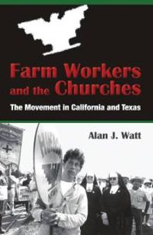 Farm Workers and the Churches : The Movement in California and Texas