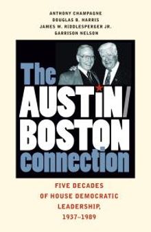 The Austin-Boston Connection : Five Decades of House Democratic Leadership, 1937–1989