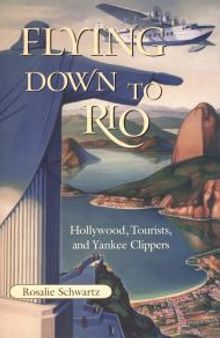 Flying Down to Rio : Hollywood, Tourists, and Yankee Clippers