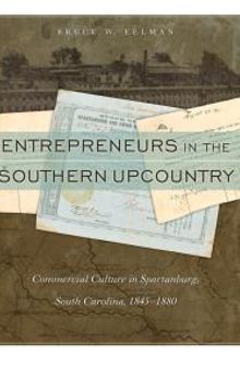 Entrepreneurs in the Southern Upcountry : Commercial Culture in Spartanburg, South Carolina, 1845-1880