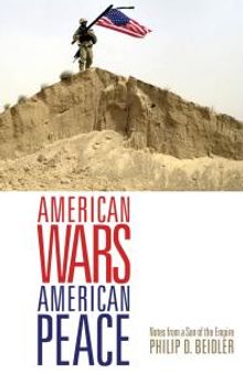American Wars, American Peace : Notes from a Son of the Empire