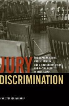 Jury Discrimination : The Supreme Court, Public Opinion, and a Grassroots Fight for Racial Equality in Mississippi