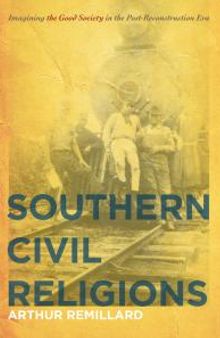 Southern Civil Religions : Imagining the Good Society in the Post-Reconstruction ERA