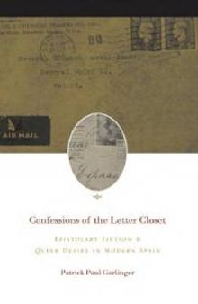 Confessions of the Letter Closet : Epistolary Fiction and Queer Desire in Modern Spain