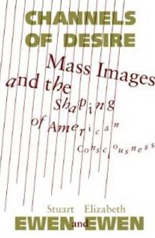 Channels of Desire : Mass Images and the Shaping of American Consciousness