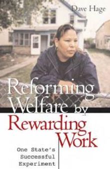 Reforming Welfare by Rewarding Work : One States Successful Experiment