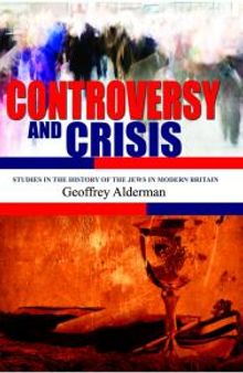 Controversy and Crisis : Studies in the History of the Jews in Modern Britain