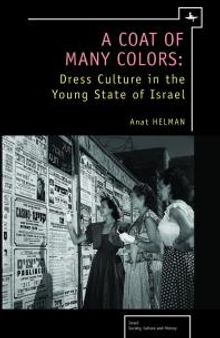 A Coat of Many Colors : Dress Culture in the Young State of Israel
