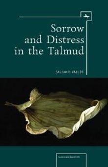 Sorrow and Distress in the Talmud : Judaism and Jewish Life
