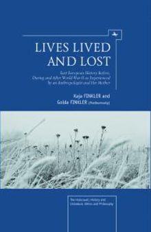 Lives Lived and Lost : East European History Before, During, and after World War II as Experienced by an Anthropologist and Her Mother