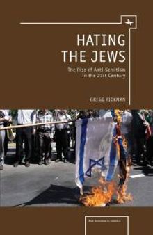 Hating the Jews : The Rise of Anti-Semitism in the 21st Century