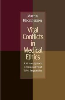 Vital Conflicts in Medical Ethics : A Virtue Approach to Craniotomy and Tubal Pregnancies