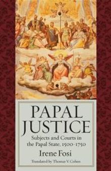 Papal Justice : Subjects and Courts in the Papal State, 1500-1750