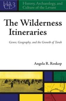The Wilderness Itineraries : Genre, Geography, and the Growth of Torah