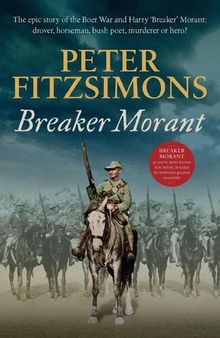 Breaker Morant: The Epic Story of the Boer War and Harry 'Breaker' Morant