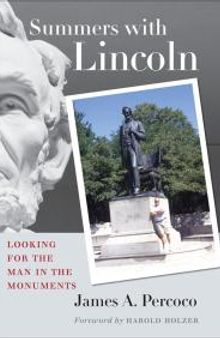 Summers with Lincoln : Looking for the Man in the Monuments