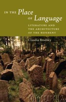 In the Place of Language : Literature and the Architecture of the Referent