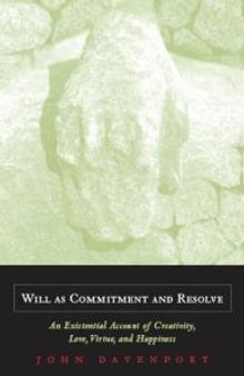 Will As Commitment and Resolve : An Existential Account of Creativity, Love, Virtue, and Happiness