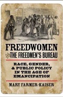 Freedwomen and the Freedmen's Bureau : Race, Gender, and Public Policy in the Age of Emancipation