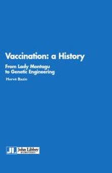 Vaccinations : A History : From Lady Montagu to Jenner and Genetic Engineering