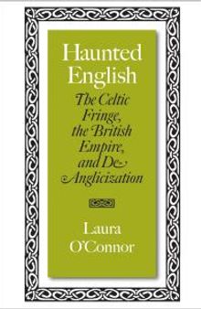 Haunted English : The Celtic Fringe, the British Empire, and De-Anglicization