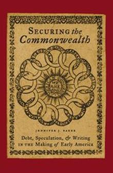 Securing the Commonwealth : Debt, Speculation, and Writing in the Making of Early America