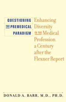 Questioning the Premedical Paradigm : Enhancing Diversity in the Medical Profession a Century after the Flexner Report