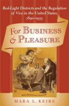 For Business and Pleasure : Red-Light Districts and the Regulation of Vice in the United States, 1890-1933
