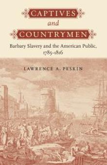 Captives and Countrymen : Barbary Slavery and the American Public, 1785-1816