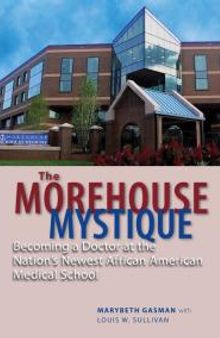 The Morehouse Mystique : Becoming a Doctor at the Nation's Newest African American Medical School