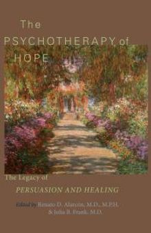The Psychotherapy of Hope : The Legacy of Persuasion and Healing
