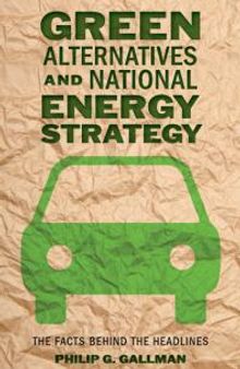Green Alternatives and National Energy Strategy : The Facts Behind the Headlines