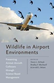 Wildlife in Airport Environments : Preventing Animal-Aircraft Collisions Through Science-Based Management
