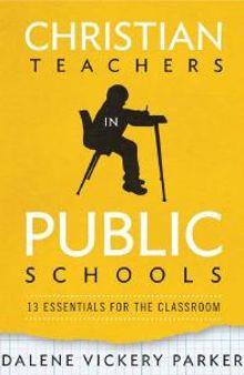 Christian Teachers in Public Schools : 13 Essentials for the Classroom