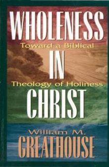 Wholeness in Christ : Toward a Biblical Theology of Holiness