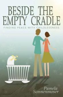 Beside the Empty Cradle : Finding Peace with Childlessness