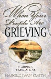 When Your People Are Grieving : Leading in Times of Loss