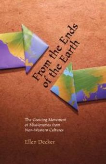 From the Ends of the Earth : The Growing Movement of Missionaries from Non-Western Cultures