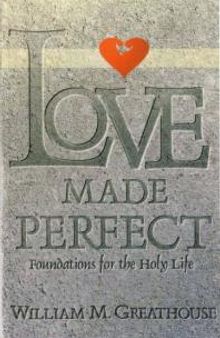 Love Made Perfect : Foundations for the Holy Life