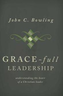 Grace-Full Leadership : Understanding the Heart of a Christian Leader