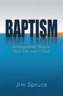 Baptism : An Important Step in Your Life with Christ