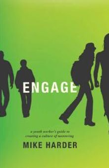 Engage : A Youth Worker's Guide to Creating a Culture of Mentoring