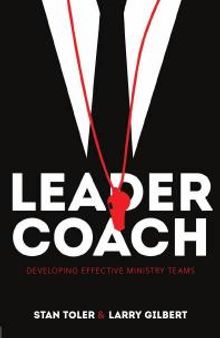 Leader-Coach : Developing Effective Ministry Teams