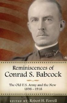 Reminiscences of Conrad S. Babcock : The Old U. S. Army and the New, 1898-1918
