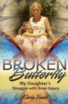 Broken Butterfly : My Daughter's Struggle with Brain Injury